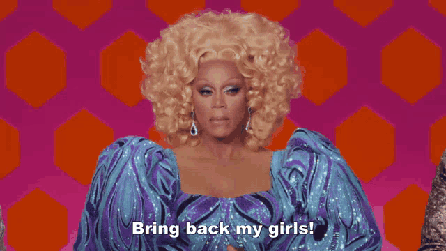 a drag queen says " bring back my girls " in front of a pink and orange background