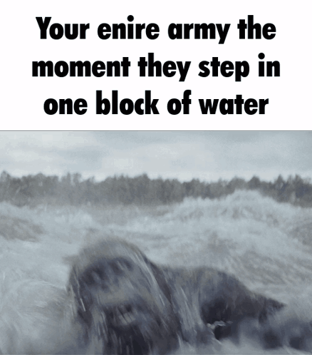 a poster that says your entire army the moment they step in one block of water on it