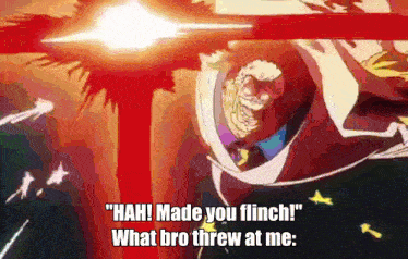 a cartoon of a man with the words " hah made you flinch what bro threw at me "