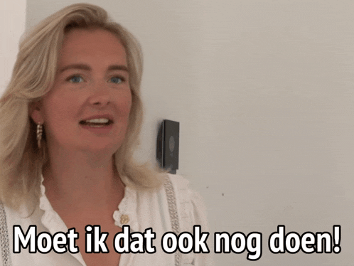 a woman says " moet ik dat ook nog doen " in a foreign language