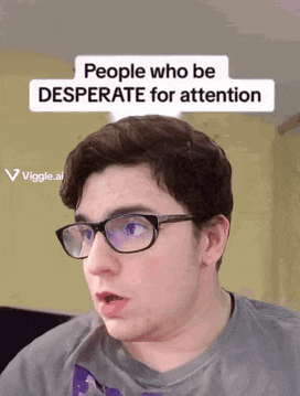 a man wearing glasses has a sign above his head that says people who are desperate for attention