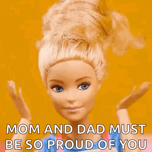 a barbie doll with the words mom and dad must be so proud of you written below it
