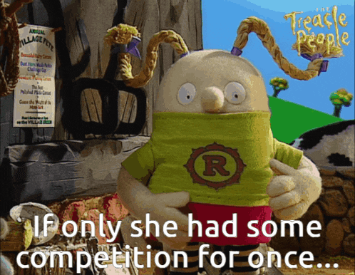 a cartoon character with the words if only she had some competition for once at the bottom