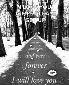 i love you james please get up and ever and ever and ever forever .
