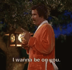 a man in an orange robe is saying " i wanna be on you "