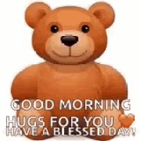 a teddy bear with the words `` good morning hugs for you have a blessed day '' .