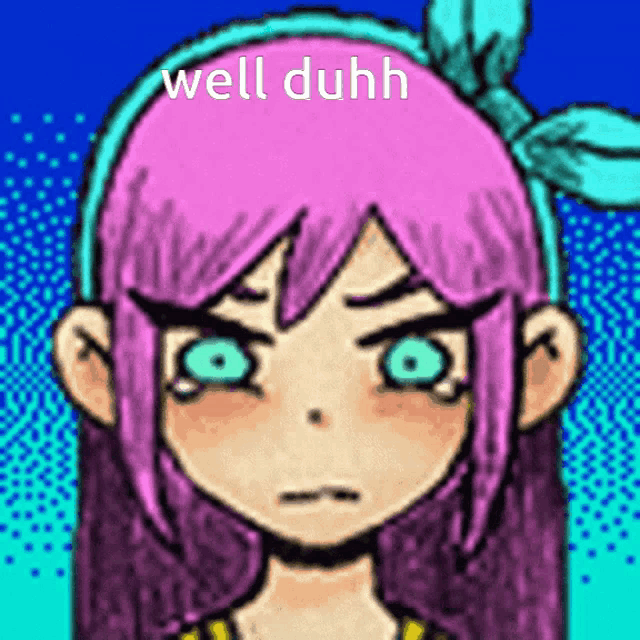 a drawing of a girl with pink hair and green eyes that says well duhh on it