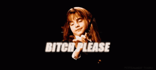 hermione granger from harry potter is holding a cup of tea and says bitch please .