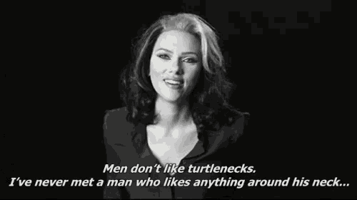 a black and white photo of a woman saying men don t like turtlenecks