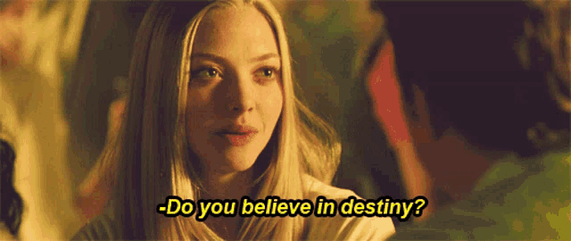 a woman says do you believe in destiny while looking at a man