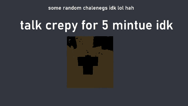 a poster that says talk creepy for 5 minue idk with a picture of a monster