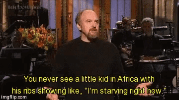 a man says " you never see a little kid in africa with his ribs showing like i 'm starving right now . "