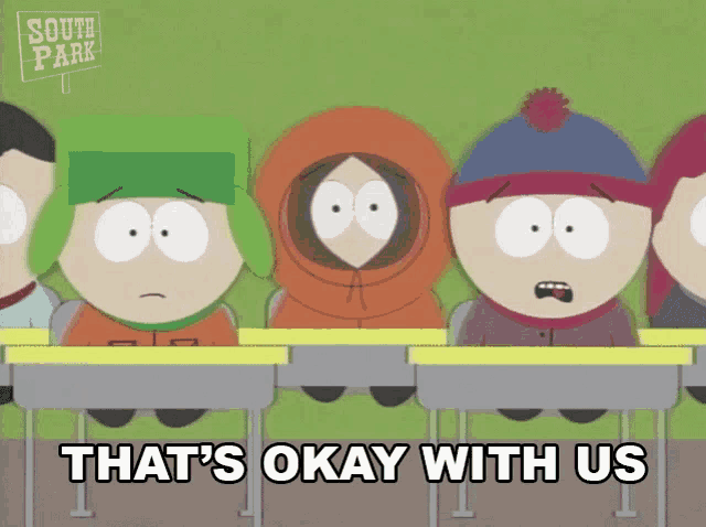 a group of south park characters sitting at desks with the words that 's okay with us written below them