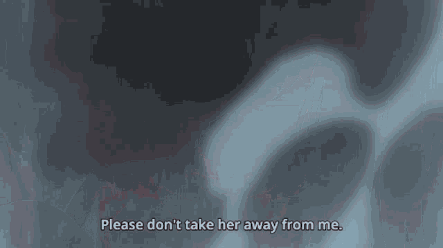 a person says please don t take her away from me