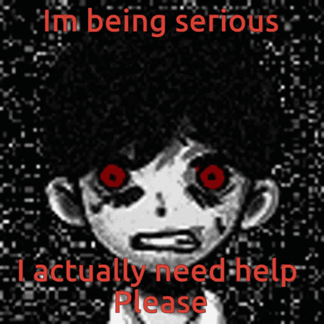 a picture of a person with red eyes and the words i 'm being serious i actually need help please below it