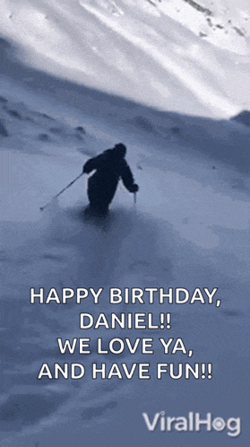 a man is skiing down a snow covered mountain with the words happy birthday daniel we love ya and have fun .
