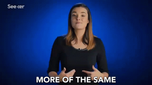 More Of The Same The Same Old Thing GIF - More Of The Same The Same Old Thing Nothing Different GIFs
