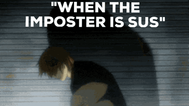 a shadow of a person with the words " when the imposter is sus " above it