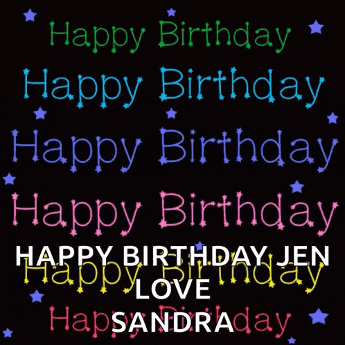 a black background with the words happy birthday and happy birthday jen