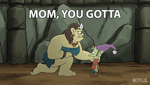 a cartoon of a monster kneeling down with the words mom you gotta above him