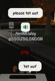 a screenshot of a video game that says please tet out and ain't no way @southlondon