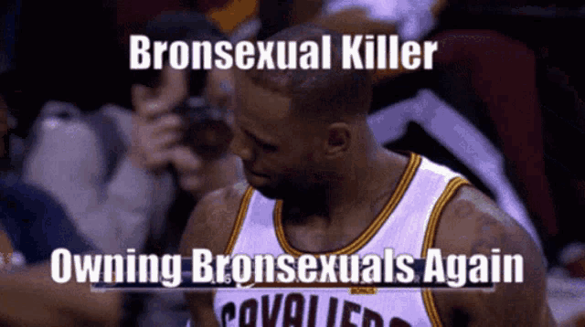 a picture of a basketball player with the caption bronsexual killer