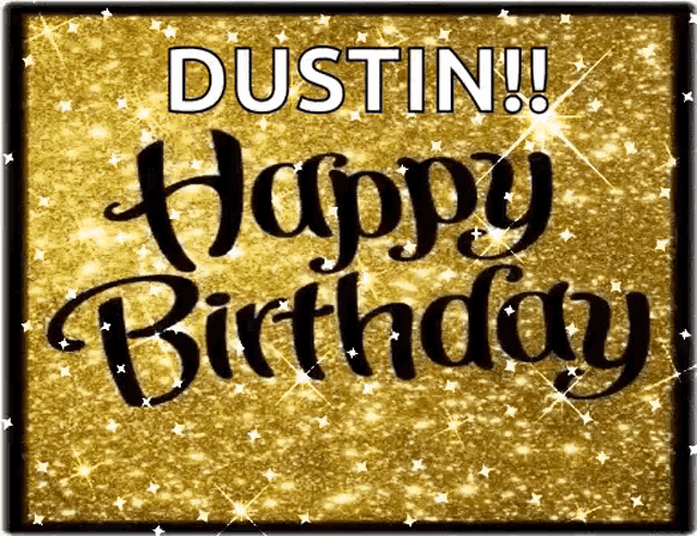 a happy birthday card for dustin with gold glitter and stars