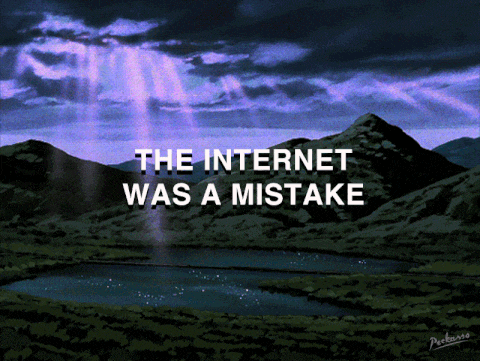 the internet was a mistake is displayed on a screen