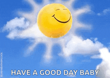 a smiley face sun is floating in the sky with the words have a good day baby