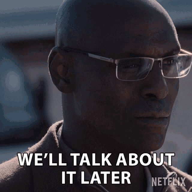 a bald man with glasses says we 'll talk about it later