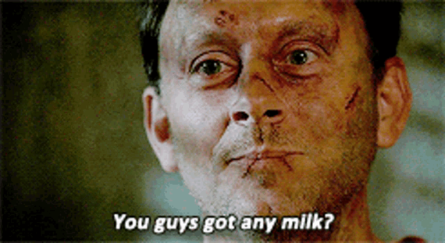 a man with blood on his face is asking if he guys got any milk