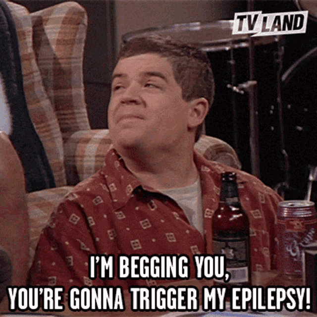 Im Begging You Youre Gonna Trigger My Epilepsy GIF - Im Begging You Youre Gonna Trigger My Epilepsy Trigger GIFs