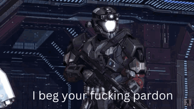a picture of a soldier with the words i beg your fucking pardon below him