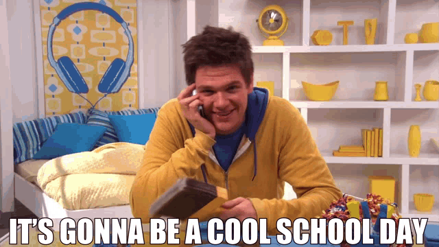 a man talking on a cell phone with the words " it 's gonna be a cool school day " above him