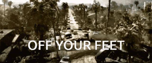 a black and white photo with the words off your feet written on it