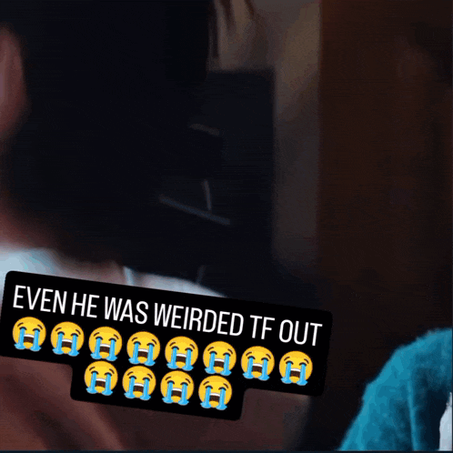a sticker that says " even he was weirded tf out " with crying faces on it