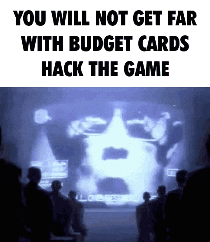 a group of people are looking at a screen that says " you will not get far with budget cards hack the game "
