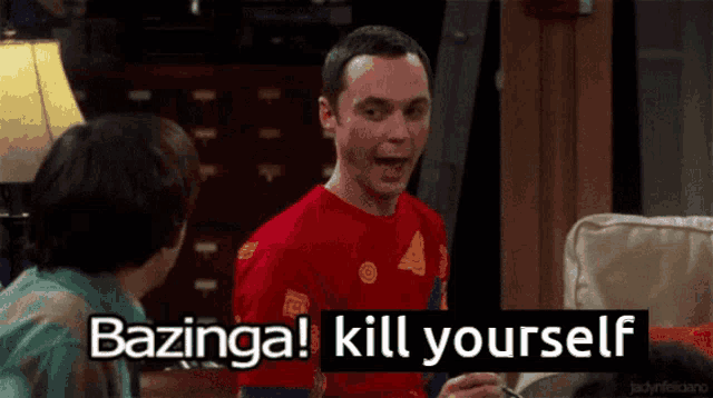 a man in a red shirt with the words bazinga kill yourself written on it