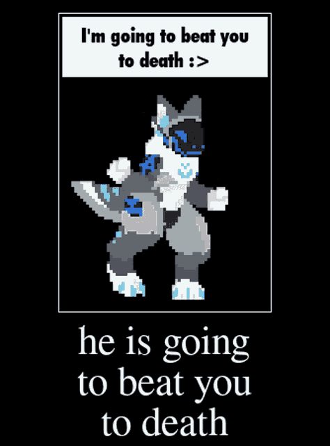 a pixel art of a furry with the words i 'm going to beat you to death
