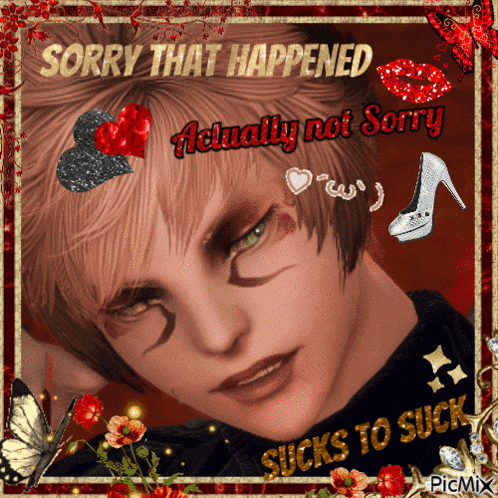 a sorry that happened actually not sorry sucks to suck