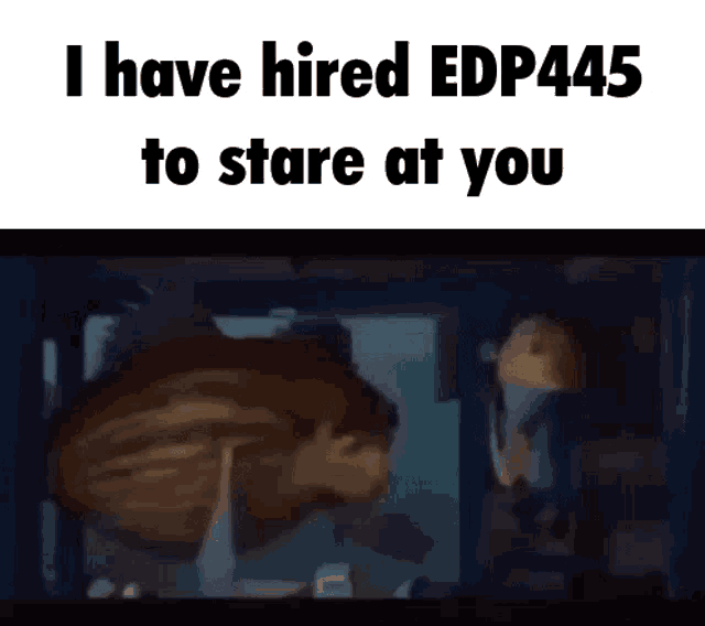 Edp445 Stare At You GIF - Edp445 Stare At You I Have Hired GIFs