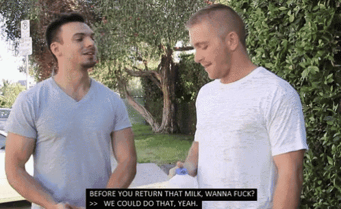 two men standing next to each other with one saying " before you return that milk wanna fuck we could do that yeah "