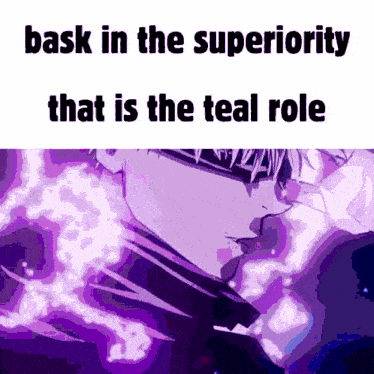 a purple background with the words bask in the superiority that is the teal role written on it