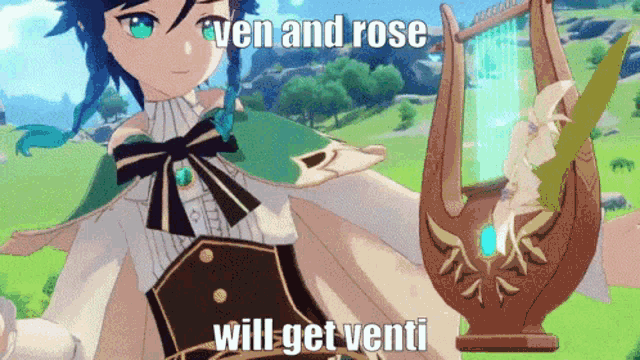 a cartoon character with green eyes is holding a harp and says ven and rose will get venti .