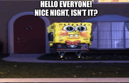 a picture of spongebob in front of a house with the caption hello everyone nice night isn 't it ?