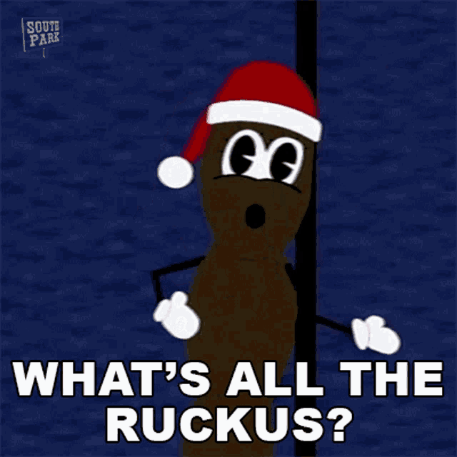 a cartoon character from south park wearing a santa hat and gloves is asking what 's all the ruckus ?
