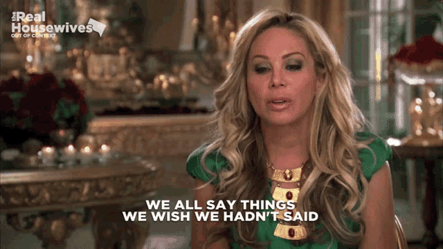 a woman says we all say things we wish we hadn't said