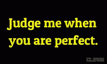 Cliphy Judge Me When You Are Perfect GIF - Cliphy Judge Me When You Are Perfect Moving On GIFs