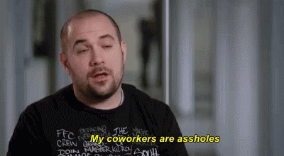 My Coworkers Are Assholes GIF - Coworkers My Coworkers Are Assholes Assholes GIFs