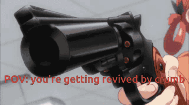 a picture of a person holding a gun with the words " you 're getting revived by crumb " on the bottom